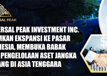 Universal Peak Investment Inc. Umumkan Ekspansi ke Pasar Indonesia, Membuka Babak Baru Pengelolaan Aset Jangka Panjang di Asia Tenggara