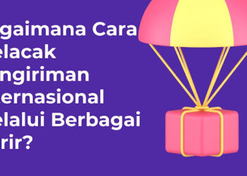 Bagaimana Cara Melacak Pengiriman Internasional Melalui Berbagai Kurir?
